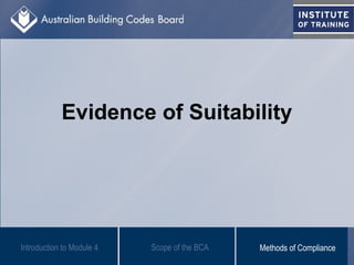 Evidence of Suitability
Scope of the BCAIntroduction to Module 4 Methods of Compliance
 