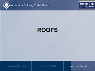 ROOFS
Scope of the BCAIntroduction to Module 4 Methods of Compliance
 