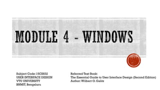 Referred Text Book:
The Essential Guide to User Interface Design (Second Edition)
Author:Wilbert O. Galitz
Subject Code:15CS832
USER INTERFACE DESIGN
VTU UNIVERSITY
BNMIT, Bengaluru
 