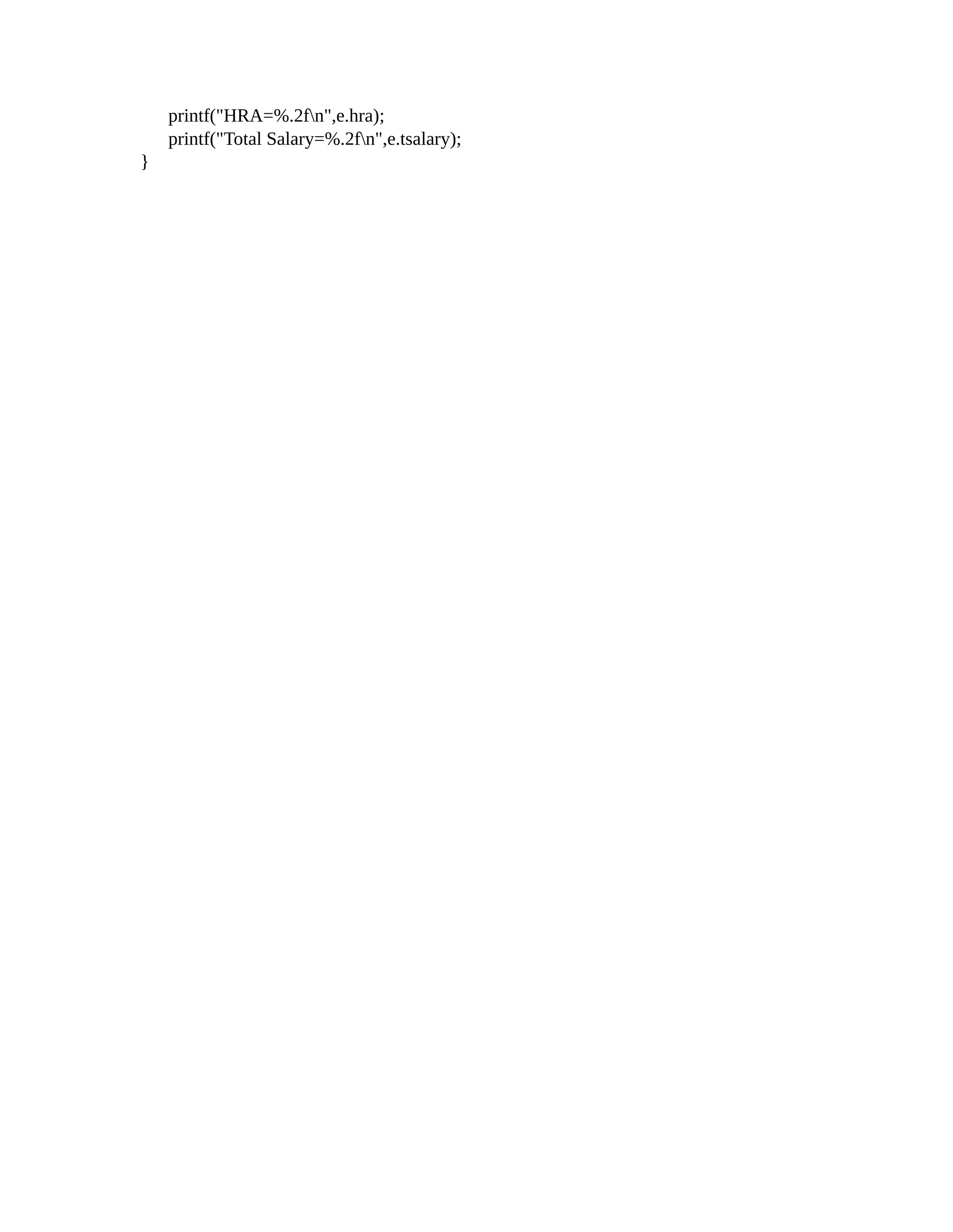 printf("HRA=%.2fn",e.hra);
printf("Total Salary=%.2fn",e.tsalary);
}
 