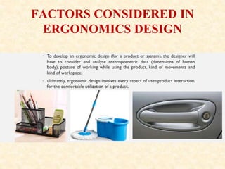FACTORS CONSIDERED IN
ERGONOMICS DESIGN
 