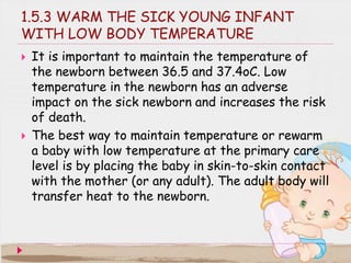  CAUTION: Avoid direct heat from a room heater
and use of hot water rubber bottle or hot brick to
warm the baby because o...