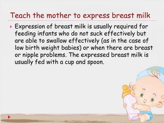  If mothers complain of inadequate milk output,
encourage mothers to increase breast-feeding
frequency, drink plenty of f...