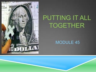 PUTTING IT ALL
 TOGETHER

   MODULE 45
 