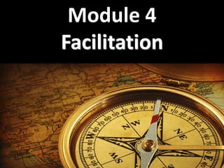 1
Module 4
Facilitation
 