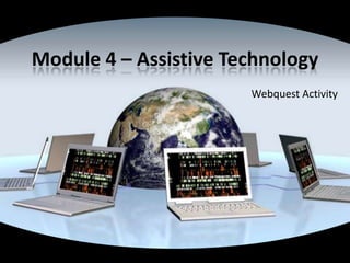 Module 4 – Assistive Technology Webquest Activity 