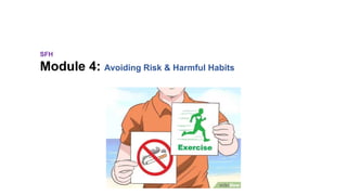 SFH
Module 4: Avoiding Risk & Harmful Habits
 