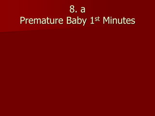 8. a
Premature Baby 1st Minutes
 