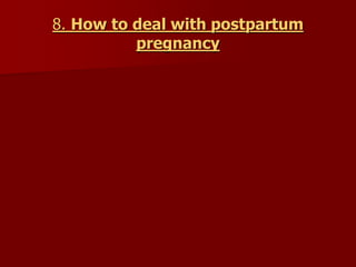8. How to deal with postpartum
pregnancy
 