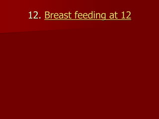 12. Breast feeding at 12
 