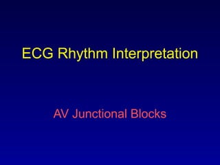 ECG Rhythm Interpretation
AV Junctional Blocks
 