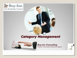 Category ManagementCategory Management
Buy-Inn Consulting
Finance, Procurement & Business Support
1
 