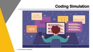 Coding Simulation
4. Java Classes and Methods
 