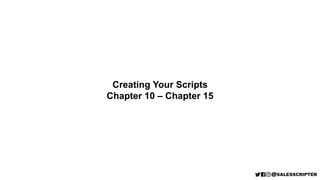 Creating Your Scripts
Chapter 10 – Chapter 15
 
