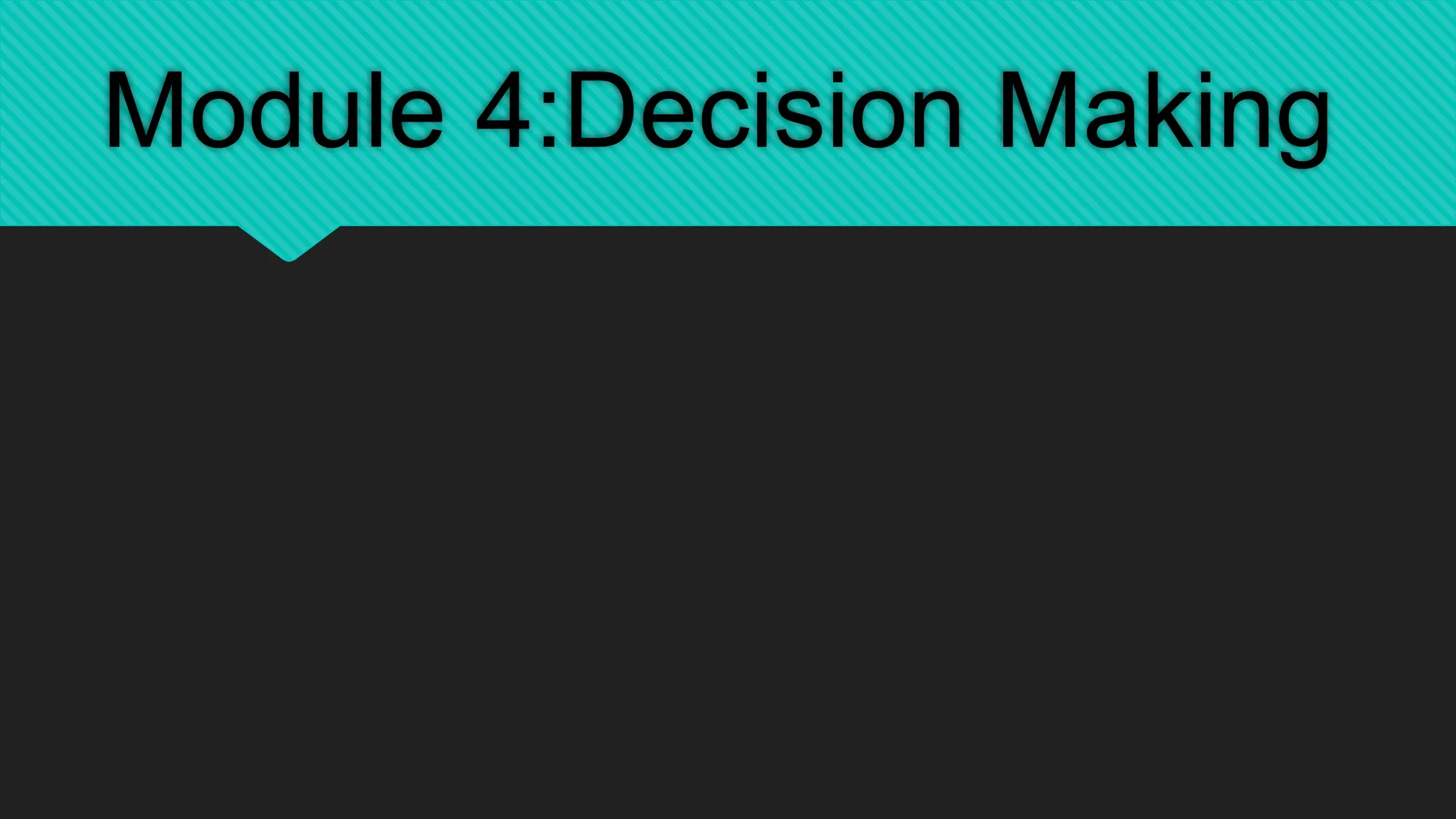 Module 4:Decision Making
 