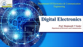 Digital Electronics
Prof. Manjunath V Gudur
Department of Electronics and Communication
Department Of Electronics & Communication
Engineering
 
