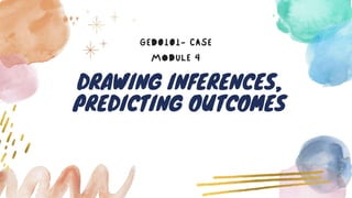 DRAWING INFERENCES,
PREDICTING OUTCOMES
 