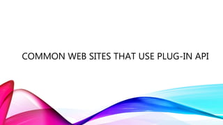 COMMON WEB SITES THAT USE PLUG-IN API
 