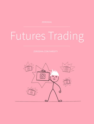 Futures Trading
ZERODHA.COM/VARSITY
ZERODHA
 