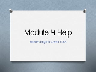 Module 4 Help 
Honors English 3 with FLVS 
 
