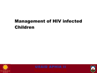 Management of HIV infected Children  