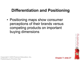 Positioning maps show consumer perceptions of their brands versus competing products on important buying dimensions Differentiation and Positioning 