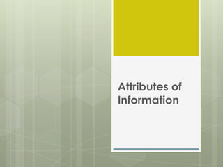 Attributes of
Information

 