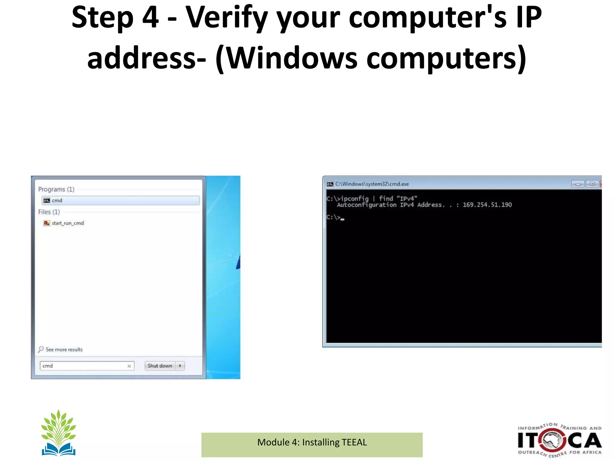 Module 1a: Background and Introduction to TEEALModule 4: Installing TEEAL
Step 4 - Verify your computer's IP
address- (Windows computers)
 
