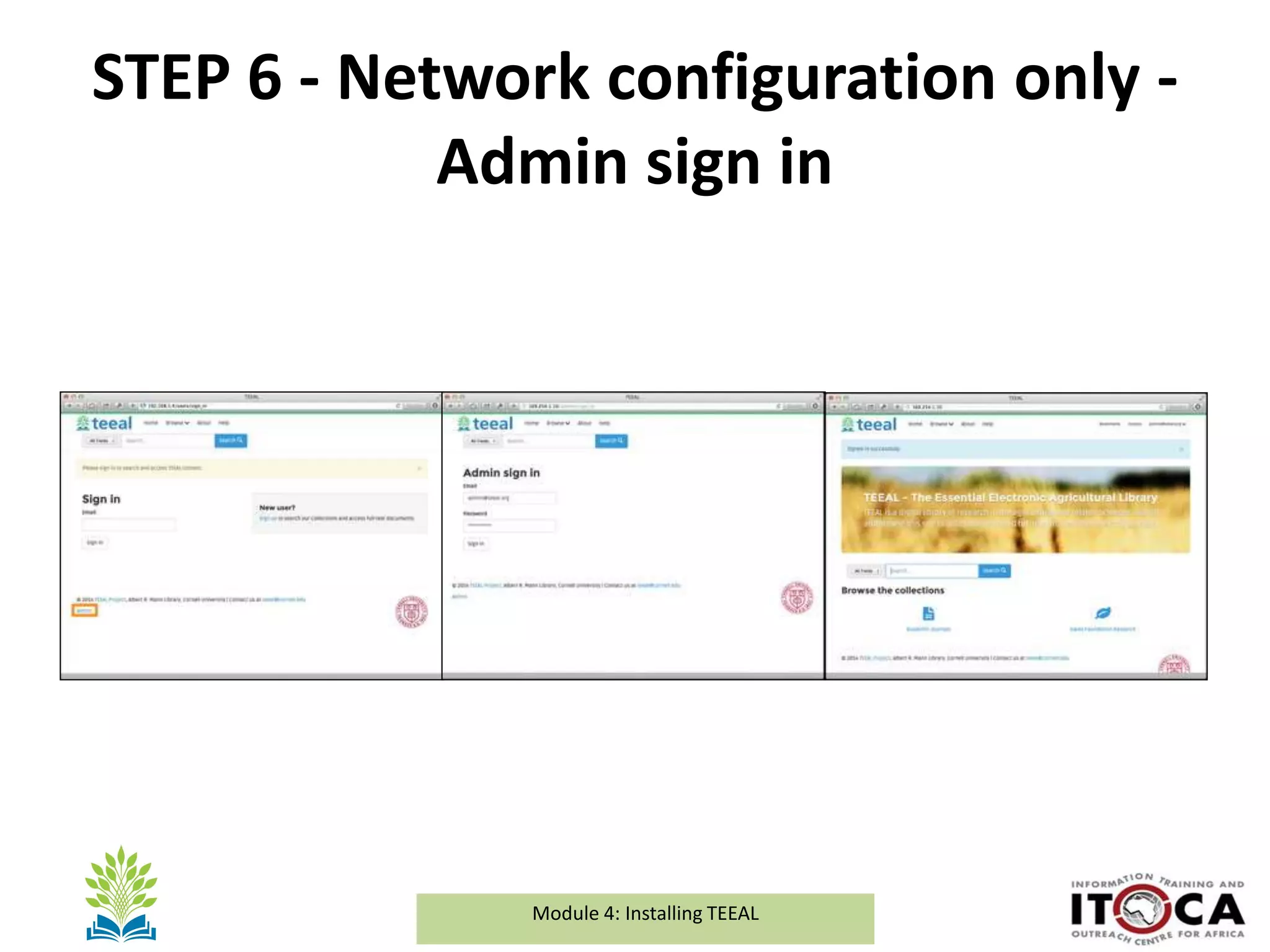Module 1a: Background and Introduction to TEEALModule 4: Installing TEEAL
STEP 6 - Network configuration only -
Admin sign in
 