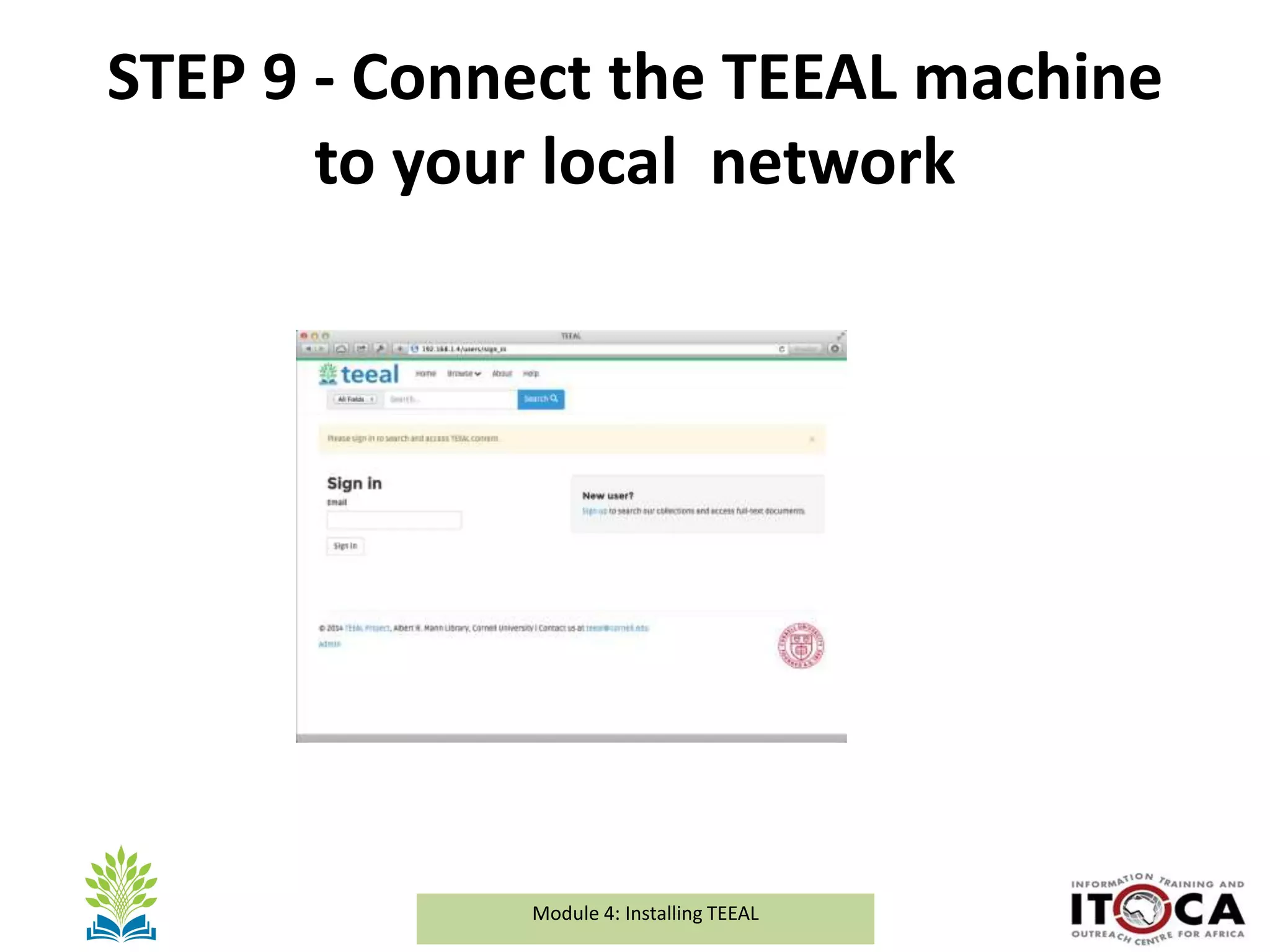 Module 1a: Background and Introduction to TEEALModule 4: Installing TEEAL
STEP 9 - Connect the TEEAL machine
to your local network
 