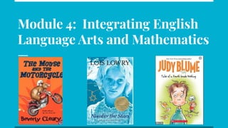Module 4: Integrating English
Language Arts and Mathematics
 