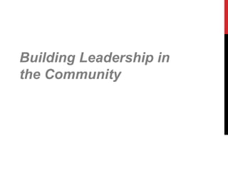Building Leadership in
the Community
 