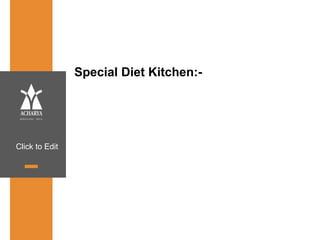 Click to Edit
Special Diet Kitchen:-
 