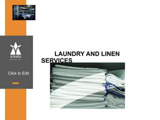 Click to Edit
LAUNDRY AND LINEN
SERVICES
 