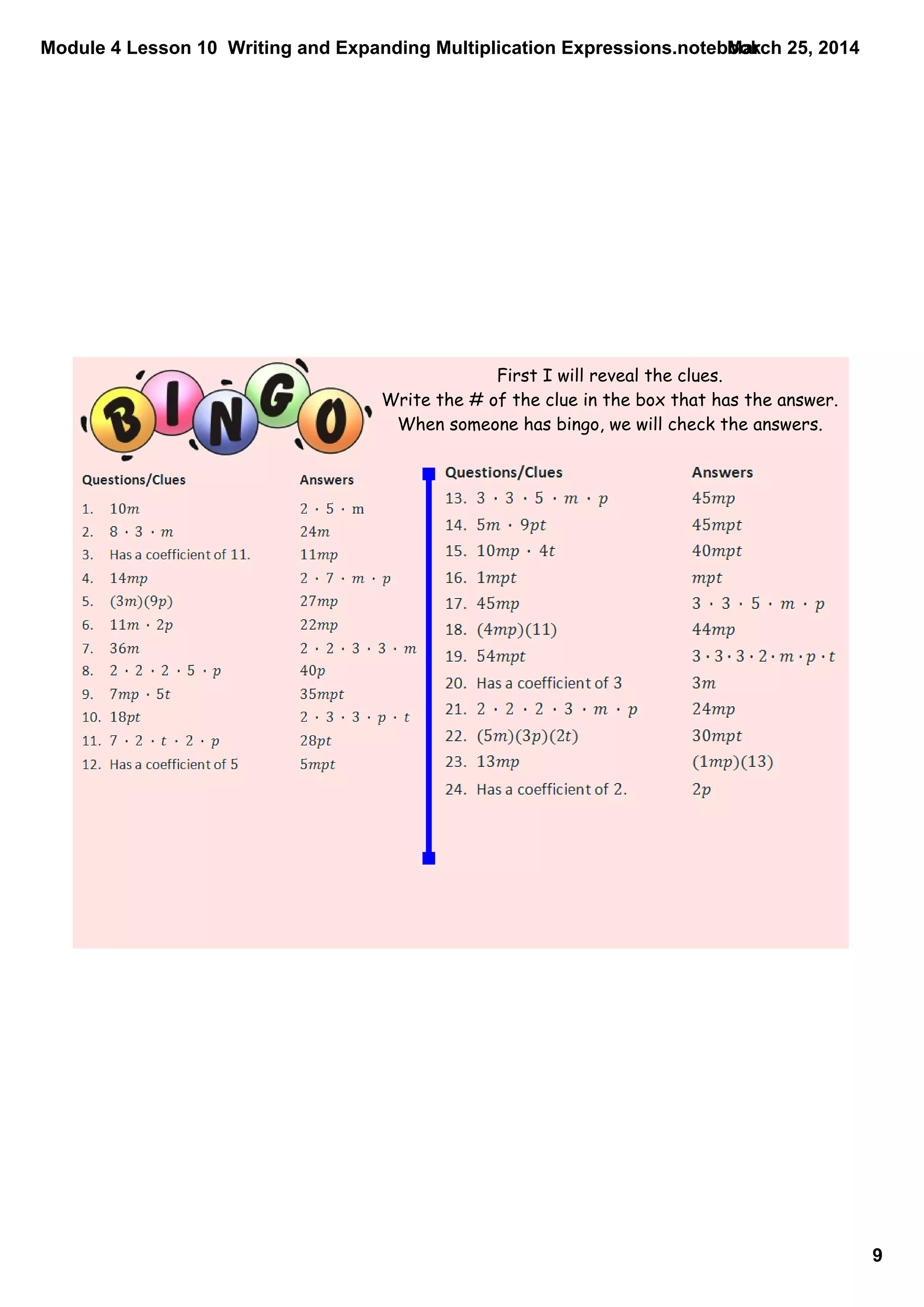 Module 4 Lesson 10  Writing and Expanding Multiplication Expressions.notebook
9
March 25, 2014
First I will reveal the clues.
Write the # of the clue in the box that has the answer.
When someone has bingo, we will check the answers.
 