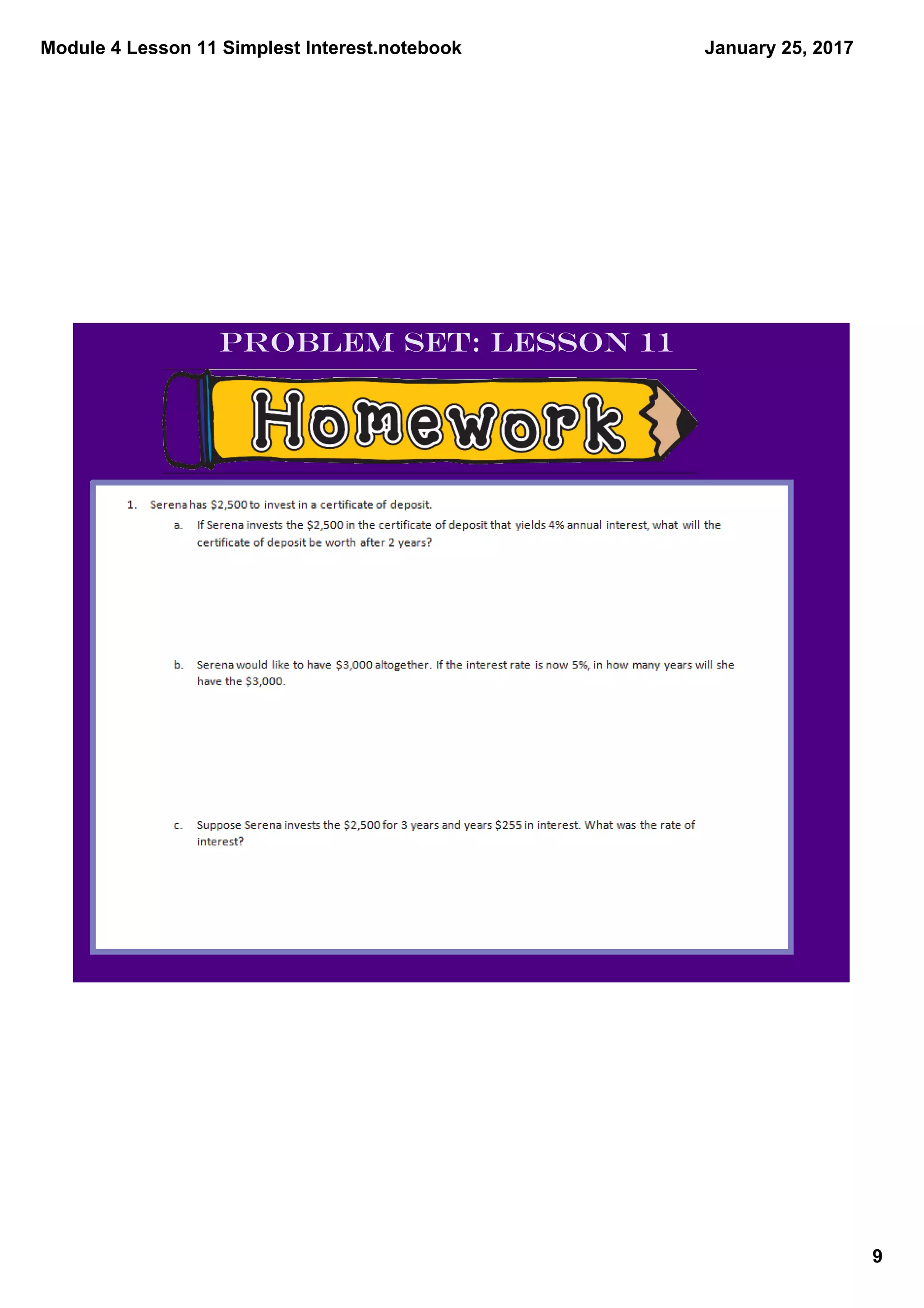 Module 4 Lesson 11 Simplest Interest.notebook
9
January 25, 2017
Problem Set: Lesson 11