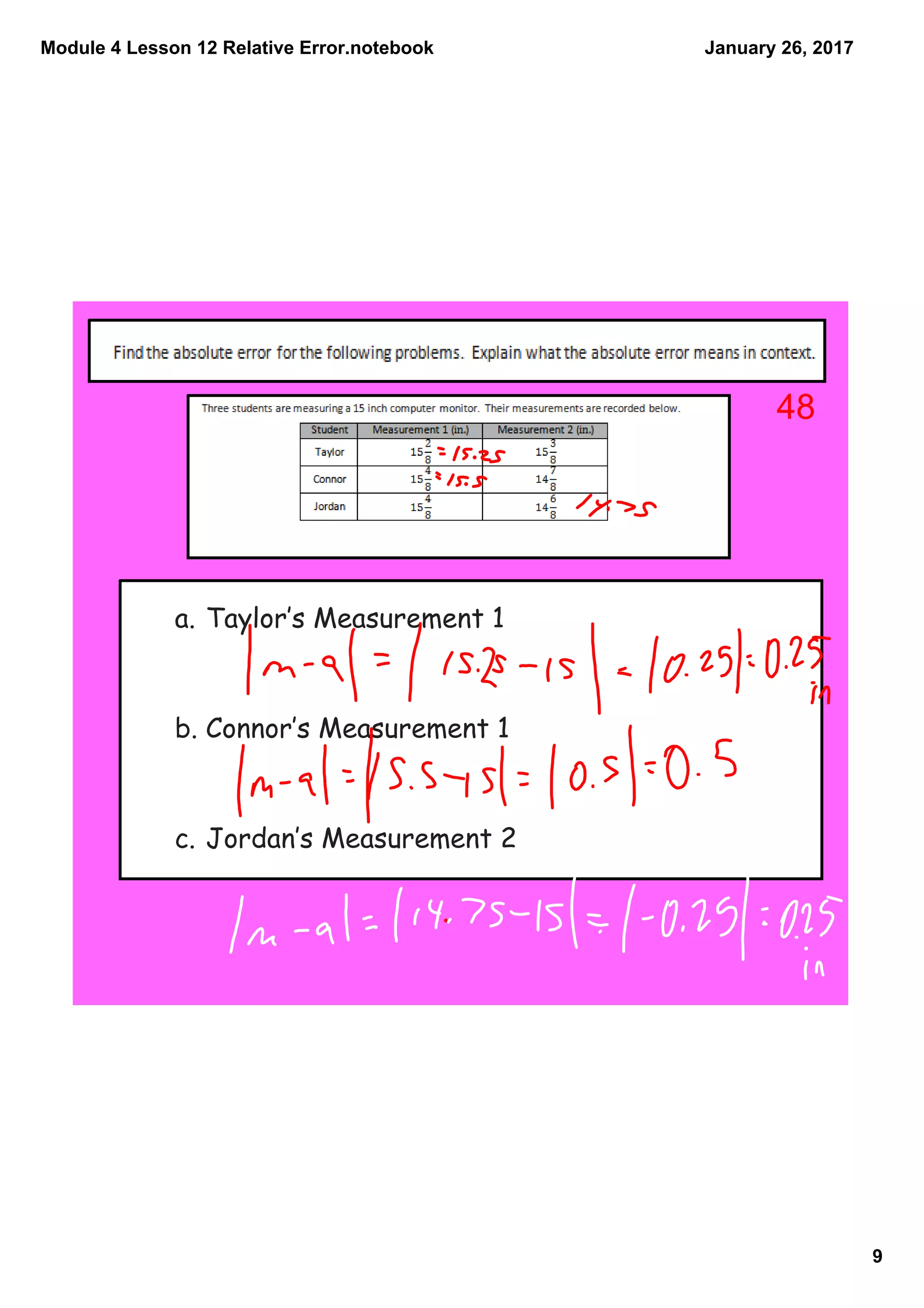 Module 4 Lesson 12 Relative Error.notebook
9
January 26, 2017
a. Taylor‛s Measurement 1
b. Connor‛s Measurement 1
c. Jordan‛s Measurement 2
48
 