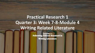 Practical Research 1
Quarter 3: Week 7-8-Module 4
Writing Related Literature
Lesson 1:
Following Ethical Standard in
Writing Literature
 