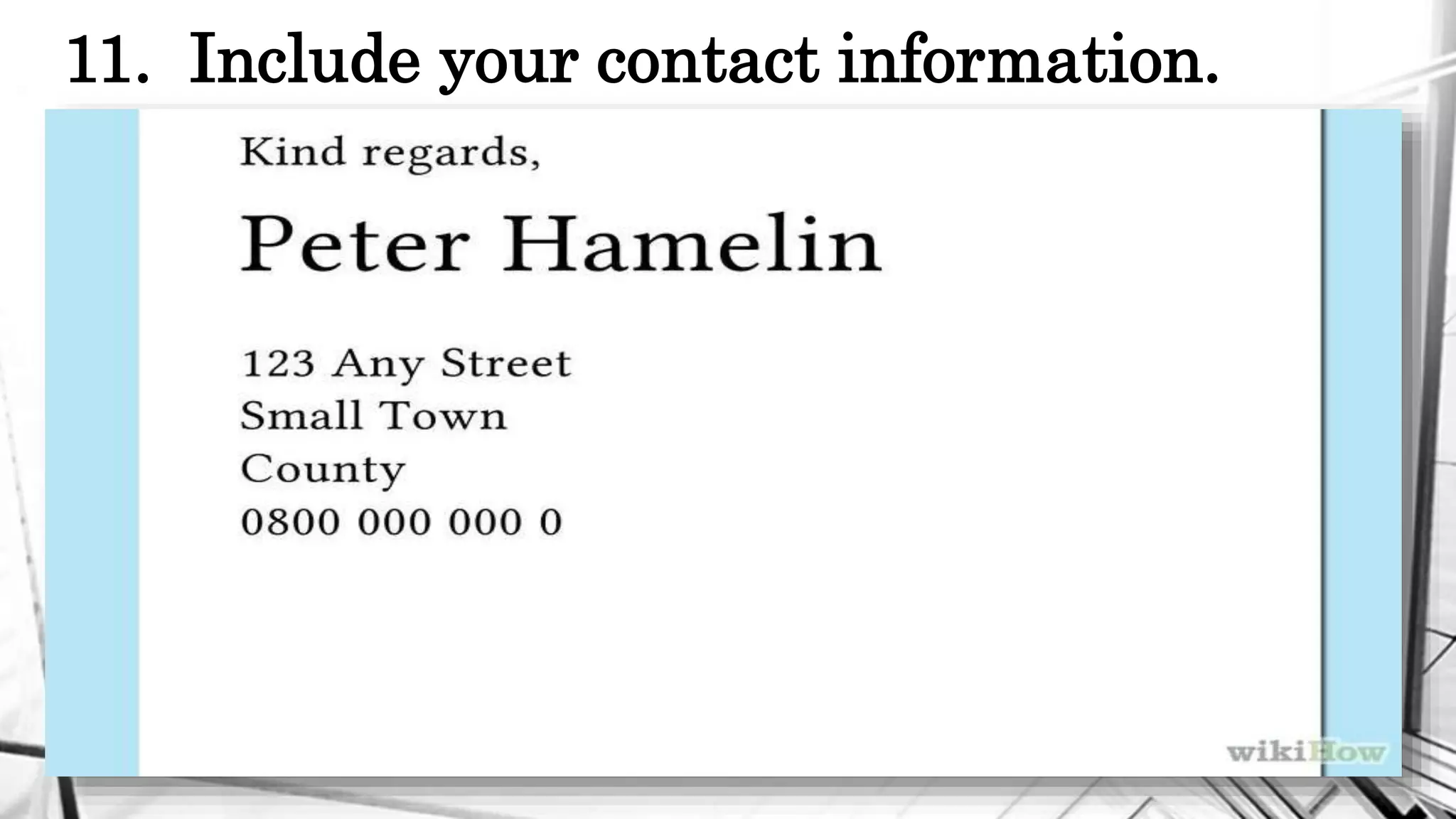 11. Include your contact information.
 