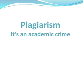 PlagiarismIt’s an academic crime 