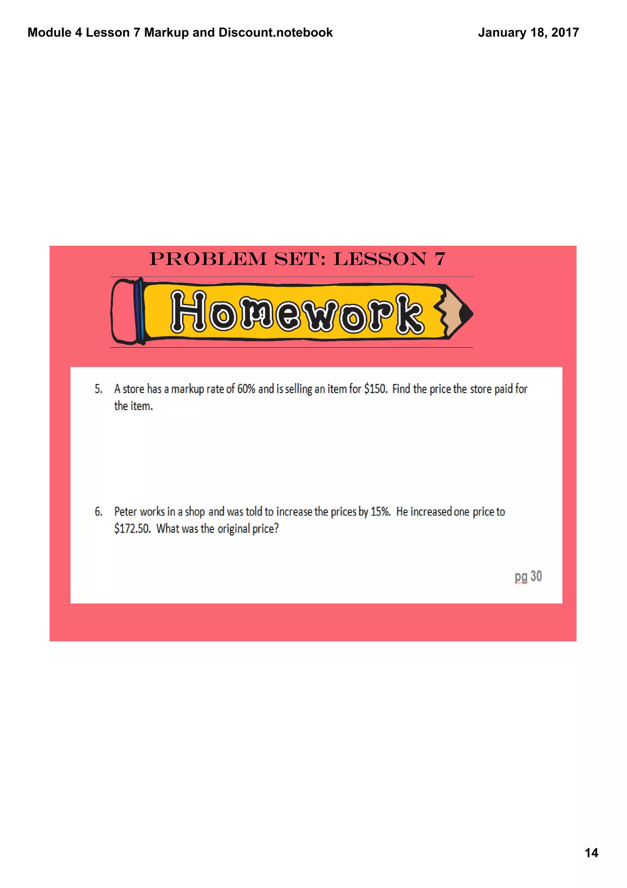 Module 4 Lesson 7 Markup and Discount.notebook
14
January 18, 2017
Problem Set: Lesson 7