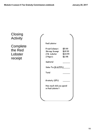 Module 4 Lesson 9 Tax Gratuity Commission.notebook
11
January 20, 2017
Closing
Activity
Complete
the Red
Lobster
receipt
 
