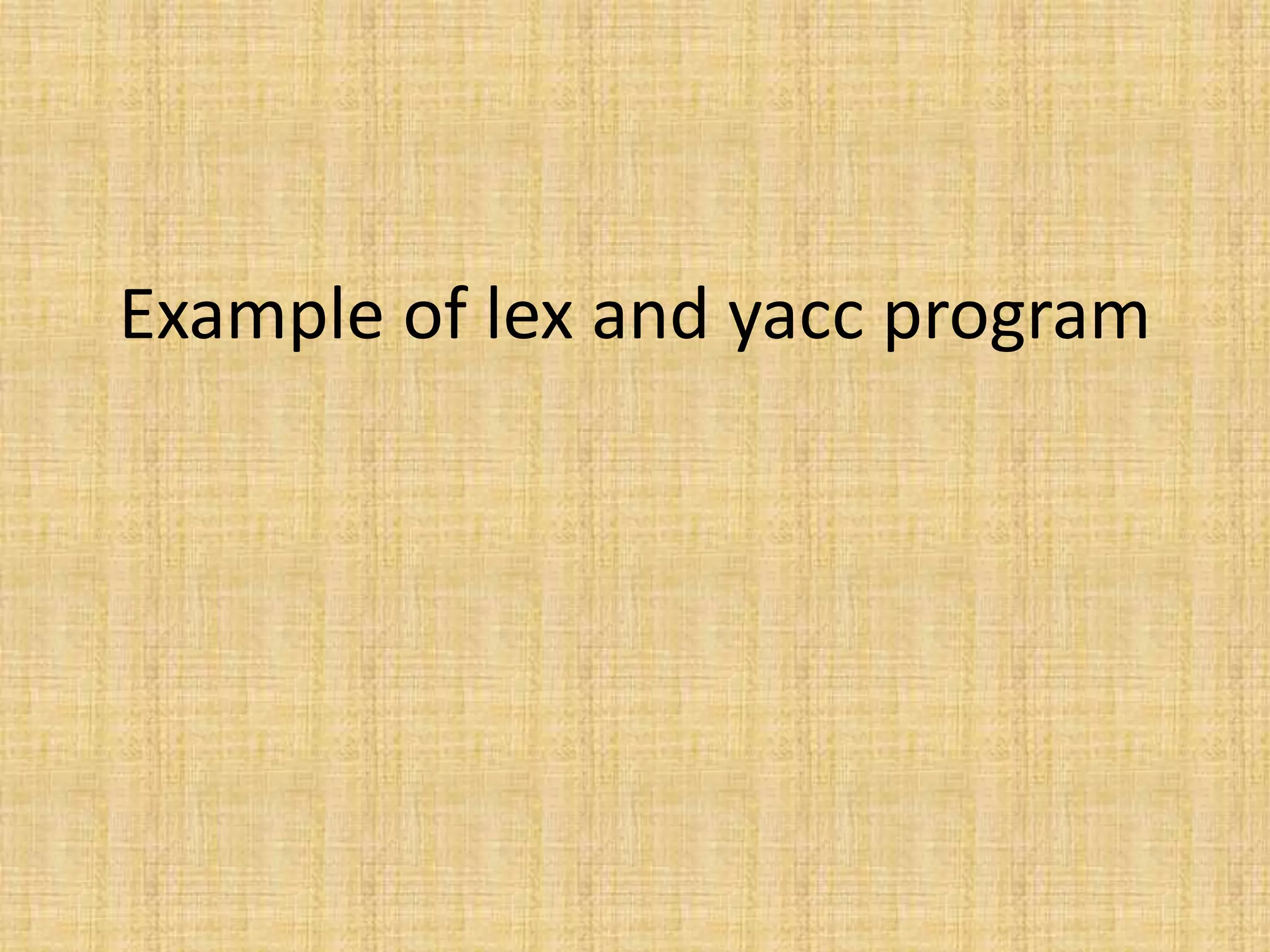 Example of lex and yacc program
 