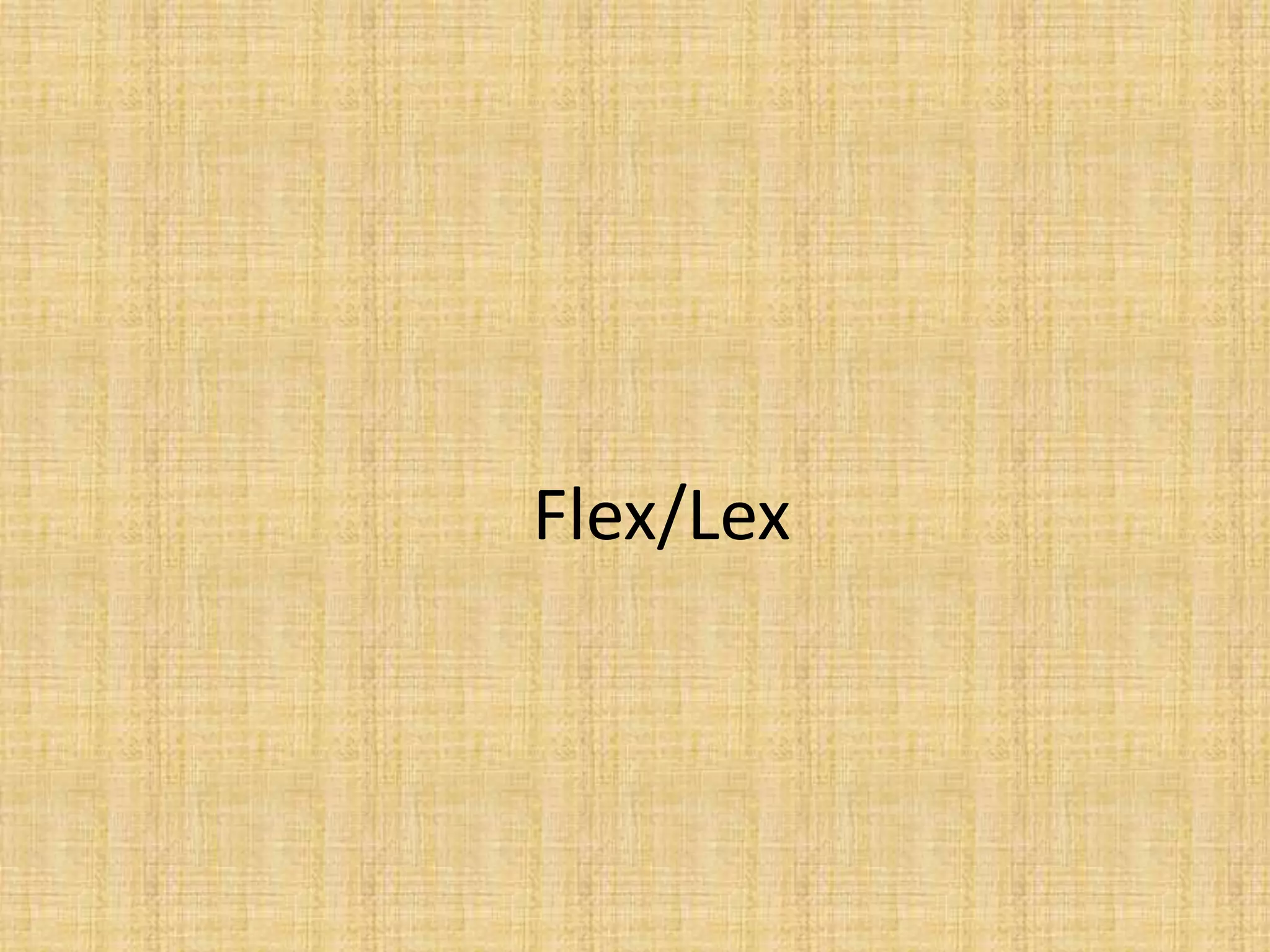 Flex/Lex
 