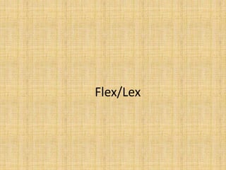 Flex/Lex
 