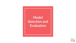 Model
Selection and
Evaluation
 