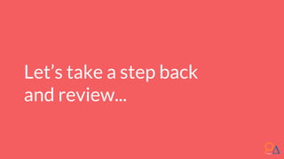 Let’s take a step back
and review...
 