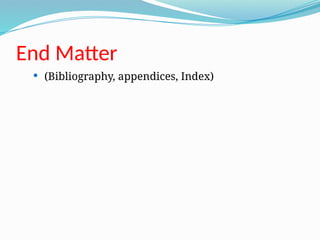 End Matter
 (Bibliography, appendices, Index)
 
