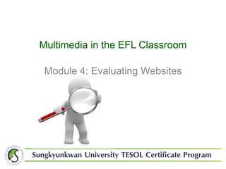 Multimedia in the EFL Classroom Module 4: Evaluating Websites 