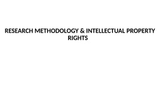 Module4 research methodology and intellectual property rights | PPTX
